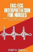 Ekg/ECG Interpretation for Nurses: A Quick Guide to Passing the EKG Portion of the NCLEX with Ease