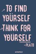 To Find Yourself Think for Yourself - Plato: Blank Lined Motivational Inspirational Quote Journal