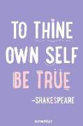 To Thine Own Self Be True - Shakespeare: Blank Lined Motivational Inspirational Quote Journal