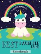 Best Daughter Ever: Sketch Book Gifts for Daughter from Mom Unicorn for Kids You Are Magical Design