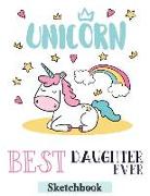 Best Daughter Ever: Sketch Book Journal Gifts for Daughter Unicorn with Rainbow Design