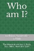 Who Am I?: The Interrelationships of Body, Soul, Mind, Heart and Spirit
