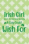 Irish Girl Best Drinking Buddy a Guy Could Wish for: Funny College Ruled Notebook for Writing or Journaling