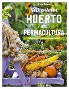 Mi primer huerto en permacultura : obtener verduras sanas y en armonía natural