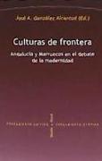 CULTURAS DE FRONTERA . Andalucía y Marruecos en el debate de la modernidad