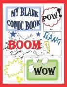 My Blank Comic Book: Create Your Own Comics with This Blank Comic Notebook: Over 100 Templated Pages for You to Draw Your Comics, 8.5 X 11