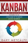 Kanban: 2 Books in 1- Visualize Work and Maximize Efficiency: Your Guide to the Basics + Visualize Work and Maximize Efficienc