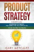 Product Strategy: 2 Books in 1: Mastering the Basics and Dominating the Competition + a Guide Beyond the Basics