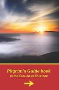 Pilgrim's Guide Book to the Camino de Santiago: Itinerary, Distances, Recommendations and Tips for Planning the Travel and Tourism