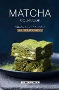 Matcha Cookbook: Creative and Delicious Matcha Recipes