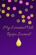 My Essential Oils Recipe Journal: A Cute Stunning Blank Logbook Organizer, Diary Notebook, Tracker and Planner with EO Chart to Record and Write in Yo