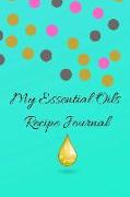 My Essential Oils Recipe Journal: A Cute Gorgeous Blank Logbook Organizer, Diary Notebook, Tracker and Planner with EO Chart to Record and Write in Yo