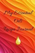 My Essential Oils Recipe Journal: A Colorful Themed Blank Logbook Organizer, Diary Notebook, Tracker and Planner with EO Chart to Record and Write in