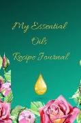 My Essential Oils Recipe Journal: A Green Floral Themed Blank Logbook Organizer, Diary Notebook, Tracker and Planner with EO Chart to Record and Write