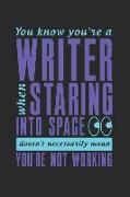 You Know You Are a Writer When Staring Into Space Doesn't Necessarily Mean You're Not Working: Author Journal Writer Notebook