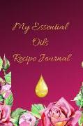 My Essential Oils Recipe Journal: A Pink Floral Themed Blank Logbook Organizer, Diary Notebook, Tracker and Planner with EO Chart to Record and Write