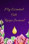 My Essential Oils Recipe Journal: A Purple Floral Themed Blank Logbook Organizer, Diary Notebook, Tracker and Planner with EO Chart to Record and Writ