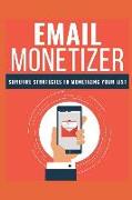Email Monetizer: Surefire Strategies to Monetizinf Your List