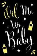 Oil Me Up Baby: Recipe Book for Essential Oil Fans to Record and Rate Your Recipes with Funny and Humorous Saying