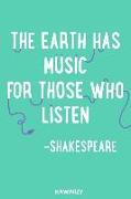 The Earth Has Music for Those Who Listen - Shakespeare: Blank Lined Motivational Inspirational Quote Journal