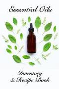 Essential Oils Inventory & Recipe Book: Notebook for 50 Essential Oils and 100 Recipes for Your Most Used Blends, Notes for Your Personal Aromatherapy