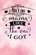 Ain't No Mama Like the One I Got: Journal for Mothers Day Lined Notebook 120 Page 6x9