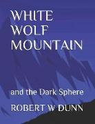 White Wolf Mountain: And the Dark Sphere