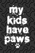 My Kids Have Paws: 6x9 Funny Dog Notebook for Dog Dads and Dog Moms!