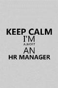 Keep Calm I'm Almost an HR Manager: Notebook, Journal or Planner Size 6 X 9 110 Lined Pages Office Equipment Great Gift Idea for Christmas or Birthday