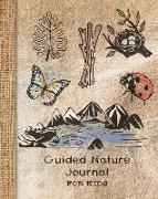 Guided Nature Journal for Kids: Guided Prompted Activities to to Get Out and about in Nature and Learn Lifelong Skills in Appreciating Adventure and P