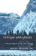 To Linger with Ghosts: An Anthology of Short Stories, Creative Prose and Poetry