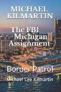 Michael Kilmartin the Michigan Assignment: The Border Patrol