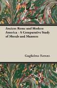 Ancient Rome and Modern America - A Comparative Study of Morals and Manners