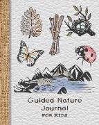 Guided Nature Journal for Kids: Guided Prompted Activities to to Get Out and about in Nature and Learn Lifelong Skills in Appreciating Adventure and P