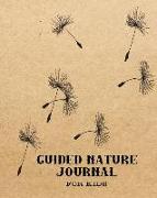 Guided Nature Journal for Kids: Guided Prompted Activities to to Get Out and about in Nature and Learn Lifelong Skills in Appreciating Adventure and P