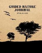 Guided Nature Journal for Kids: Guided Prompted Activities to to Get Out and about in Nature and Learn Lifelong Skills in Appreciating Adventure and P