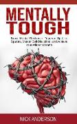Mentally Tough: Boost Mental Resilience, Toughen Up Like Spartan, Master Self-Discipline, and Achieve Your Wildest Dreams