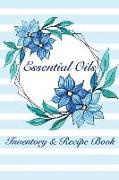 Essential Oils Inventory & Recipe Book: Notebook for 50 Essential Oils and 100 Recipes for Your Most Used Blends, Notes for Your Personal Aromatherapy