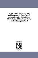 The Lives of the Lord Chancellors and Keepers of the Great Seal of England, from the Earliest Times Till the Reign of King George IV. by John Lord Cam