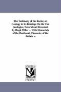 The Testimony of the Rocks, Or, Geology in Its Bearings on the Two Theologies, Natural and Revealed. by Hugh Miller ... with Memorials of the Death an