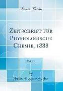 Zeitschrift Für Physiologische Chemie, 1888, Vol. 12 (Classic Reprint)