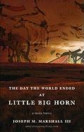 The Day the World Ended at Little Bighorn: A Lakota History