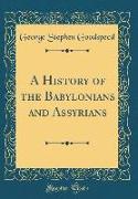 A History of the Babylonians and Assyrians (Classic Reprint)