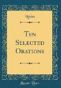 Ten Selected Orations (Classic Reprint)