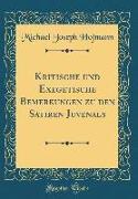Kritische Und Exegetische Bemerkungen Zu Den Satiren Juvenals (Classic Reprint)