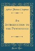 An Introduction to the Pentateuch (Classic Reprint)