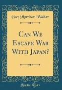 Can We Escape War with Japan? (Classic Reprint)