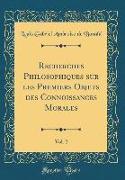 Recherches Philosophiques Sur Les Premiers Objets Des Connoissances Morales, Vol. 2 (Classic Reprint)