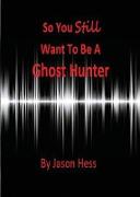 So you still want to be a Ghost Hunter