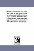 The Straits of Malacca, Indo-China, and China, Or, Ten Years' Travels, Adventures, and Residence Abroad. by J. Thomson. Illustrated with Upward of Six